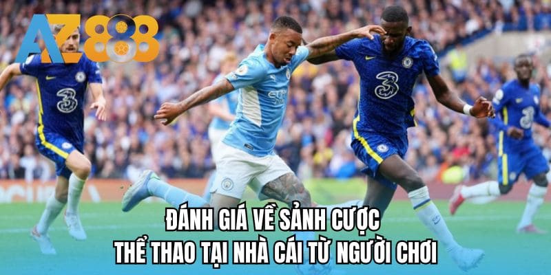 Đánh giá về sảnh cược thể thao tại nhà cái từ người chơi