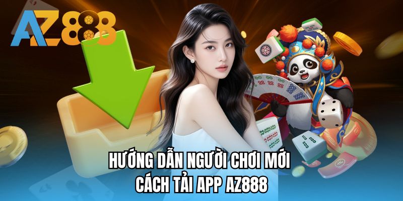 Hướng dẫn người chơi mới cách tải app AZ888