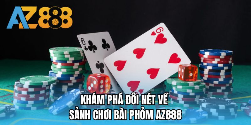 Khám phá đôi nét về sảnh chơi bài Phỏm AZ888