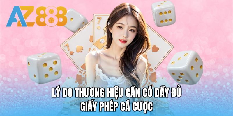 Lý do thương hiệu cần có đầy đủ giấy phép cá cược 