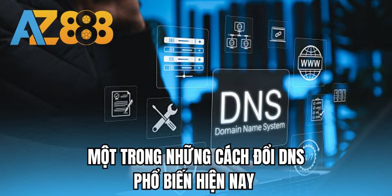 Một trong những cách đổi DNS phổ biến hiện nay