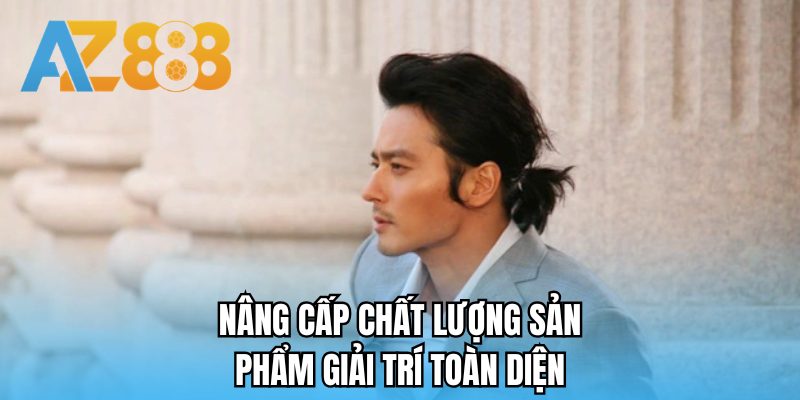 Nâng cấp chất lượng sản phẩm giải trí toàn diện