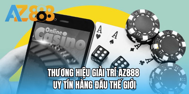 Thương hiệu giải trí AZ888 uy tín hàng đầu thế giới