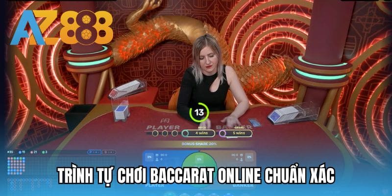Trình tự chơi Baccarat online chuẩn xác